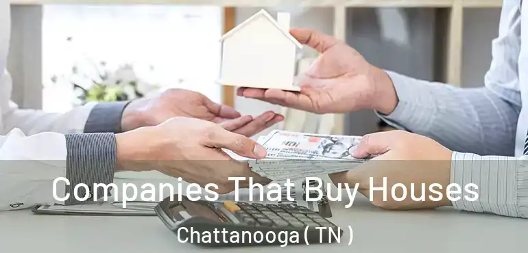  Companies That Buy Houses Chattanooga ( TN )