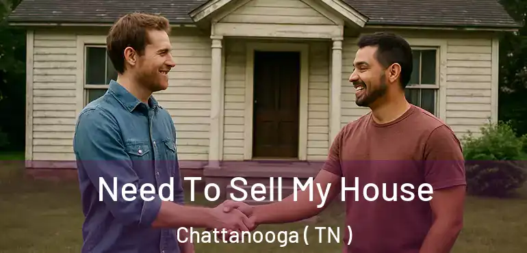  Need To Sell My House Chattanooga ( TN )