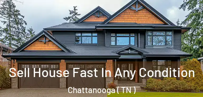  Sell House Fast In Any Condition Chattanooga ( TN )