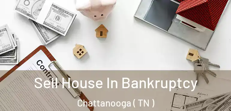  Sell House In Bankruptcy Chattanooga ( TN )
