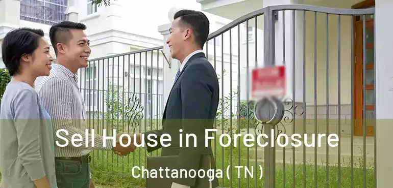  Sell House in Foreclosure Chattanooga ( TN )