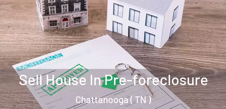  Sell House In Pre-foreclosure Chattanooga ( TN )