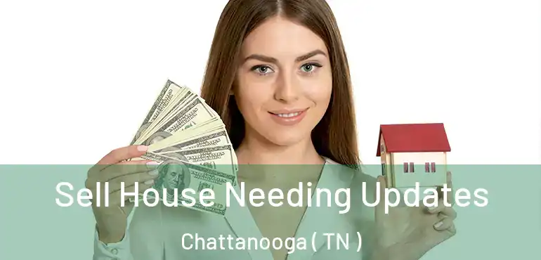  Sell House Needing Updates Chattanooga ( TN )