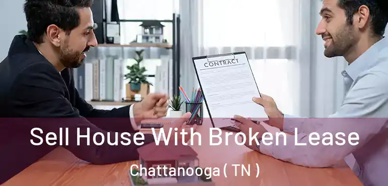  Sell House With Broken Lease Chattanooga ( TN )