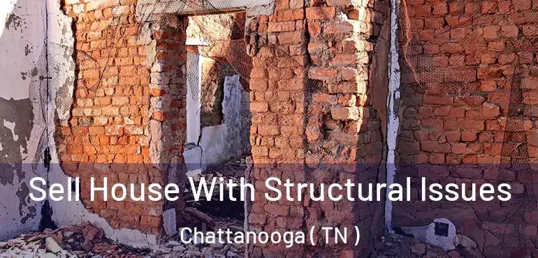 Sell House With Structural Issues Chattanooga ( TN )