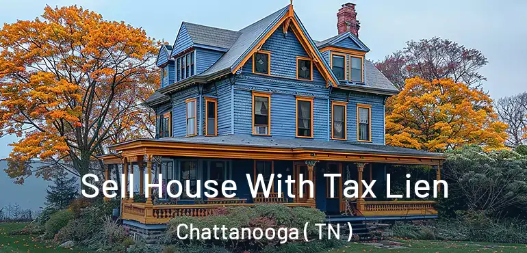 Sell House With Tax Lien Chattanooga ( TN )