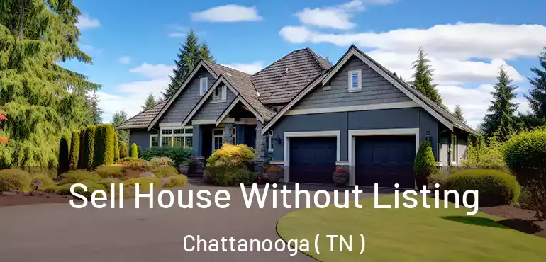  Sell House Without Listing Chattanooga ( TN )