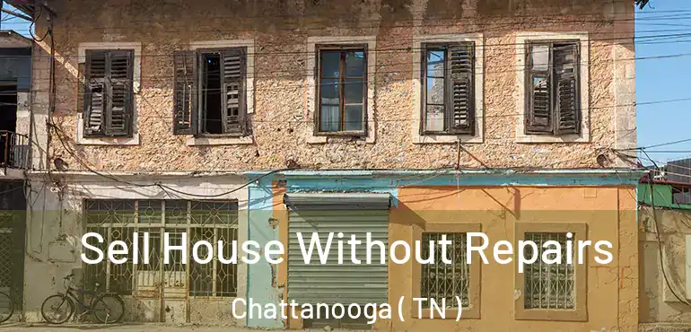  Sell House Without Repairs Chattanooga ( TN )
