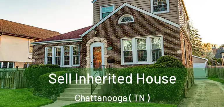  Sell Inherited House Chattanooga ( TN )