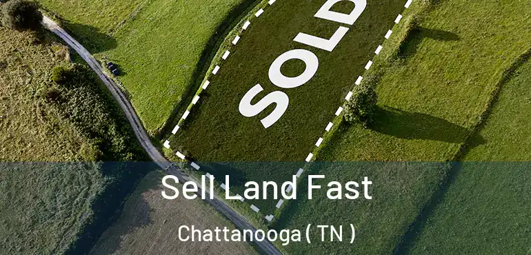  Sell Land Fast Chattanooga ( TN )