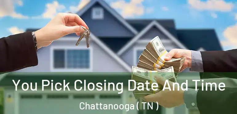  You Pick Closing Date And Time Chattanooga ( TN )